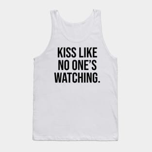 Kiss like no One is watching Quotes Tank Top